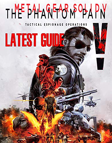 Metal Gear Solid V The Phantom Pain: LATEST GUIDE: Become a Pro Player in Metal Gear Solid V ( Best Tips, Tricks, Walkthroughs and Strategies) (English Edition)