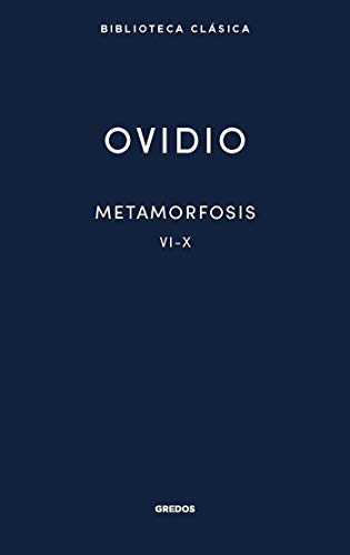Metamorfosis. Libros VI-X (Biblioteca Clásica Gredos)