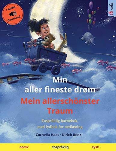 Min aller fineste drøm - Mein allerschönster Traum (norsk - tysk): Tospråklig barnebok, med nedlastbar lydbok (Sefa Bildeboker Pa to Sprak)