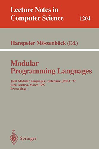 Modular Programming Languages: Joint Modular Languages Conference, JMLC'97 Linz, Austria, March 19-21, 1997, Proceedings: 1204 (Lecture Notes in Computer Science)