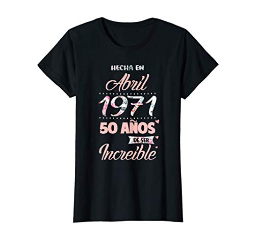 Mujer Hecha en Abril 1971 50 años de ser increible Camiseta