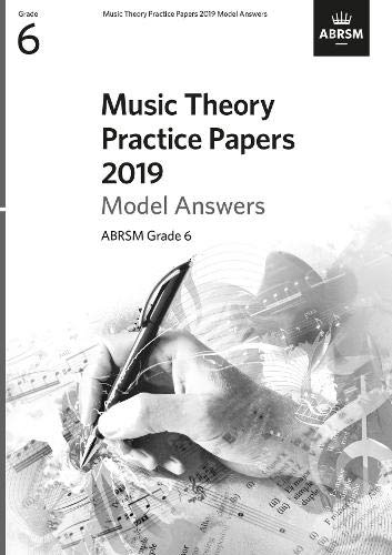 Music Theory Practice Papers 2019 Model Answers, ABRSM Grade 6 (Theory of Music Exam papers & answers (ABRSM))