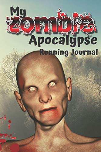 My Zombie Running Journal: Out Run Them (and your friends!) in a Zombie Apocalypse | Fun Notebooks and Journals to Record and Track Your Running Times and Distances