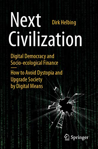 Next Civilization: Digital Democracy and Socio-Ecological Finance - How to Avoid Dystopia and Upgrade Society by Digital Means (English Edition)