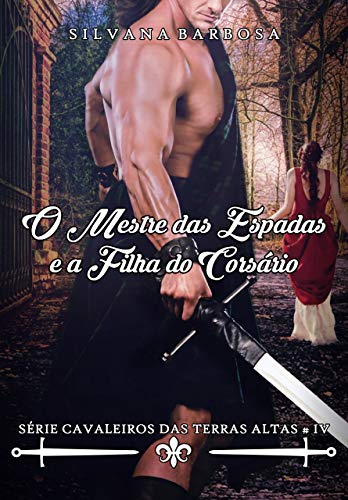 O mestre das espadas e a filha do corsário (Cavaleiros das Terras Altas Livro 4) (Portuguese Edition)