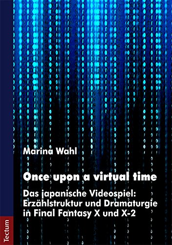 Once upon a virtual time: Das japanische Videospiel: Erzählstruktur und Dramaturgie in Final Fantasy X und X-2 (German Edition)