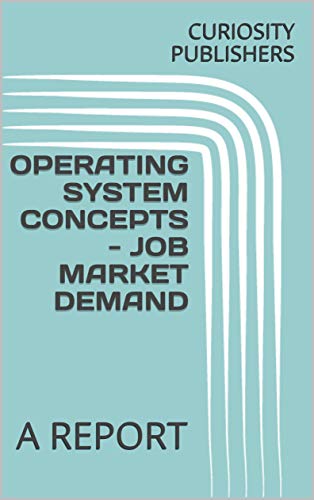 OPERATING SYSTEM CONCEPTS - JOB MARKET DEMAND: A REPORT (English Edition)