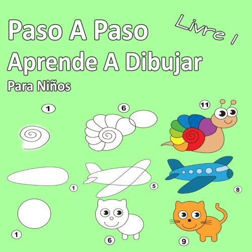 Paso A Paso Aprende A Dibujar Para Niños Libro 1: Imágenes simples, imitar según las instrucciones, para principiantes y niños