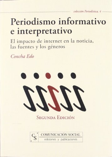 Periodismo informativo e interpretativo: El impacto de internet en la noticia, las fuentes y los géneros: 4 (Periodística)