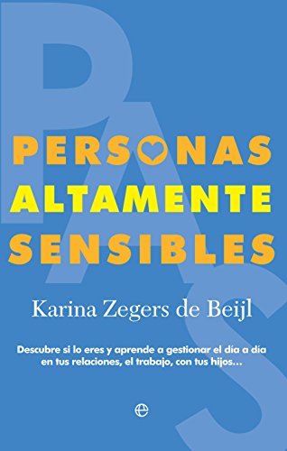 Personas Altamente Sensibles: Descubre si lo eres y aprende a gestionar el día a día en tus relaciones, el trabajo, con tus hijos... (Psicología)