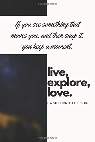Photographers Notebook, If you see something that moves you, and then snap it, you keep a moment. This notebook has 120 pages and is 6x9in: Notebook-Copybook Photographers Notebook, If you see something that moves you, and then snap it, you keep a moment. This notebook has 120 pages and is 6x9in: Notebook-Copybook