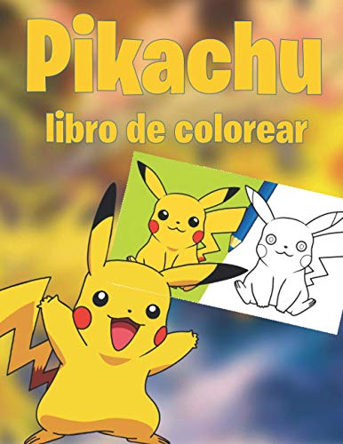 Pikachu libro de colorear: 50 ilustraciones de alta calidad, divertido libro de colorear de regalo para niños que aman a Pokémon, Pokémon en color para disfrutar con ilustraciones vívidas