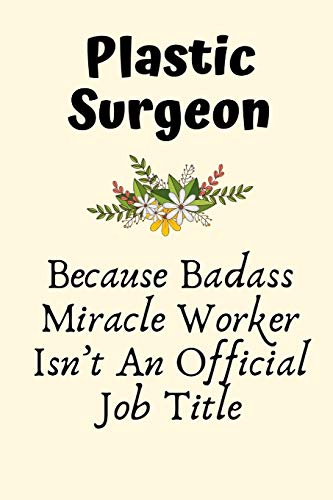 Plastic Surgeon Because Badass Miracle Worker Isn’t An Official Job Title: Plastic Surgeon Gifts for Men, Plastic Surgeon Gifts for Women, Thank you ... Plastic Surgeon Gifts, Plastic Surgeon to be