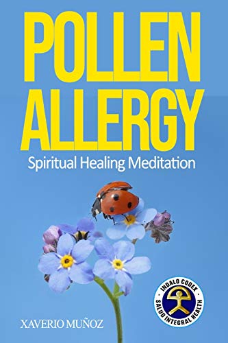 POLLEN ALLERGY: Spiritual Healing Meditation to breathe well all year: 1 (The Indalo Codex Stop Allergy Method)