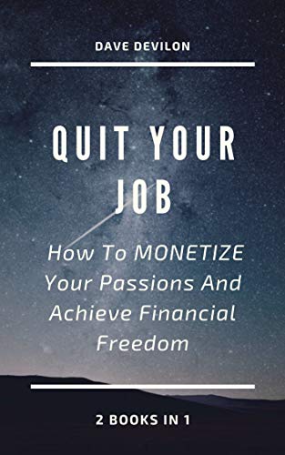 Quit YOUR Job: How To MONETIZE Your Passions And Achieve Financial Freedom 3 in 1 (English Edition)
