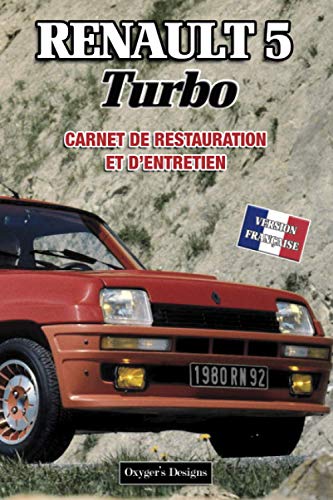 RENAULT 5 TURBO: CARNET DE RESTAURATION ET D'ENTRETIEN (French cars Maintenance and Restoration books)
