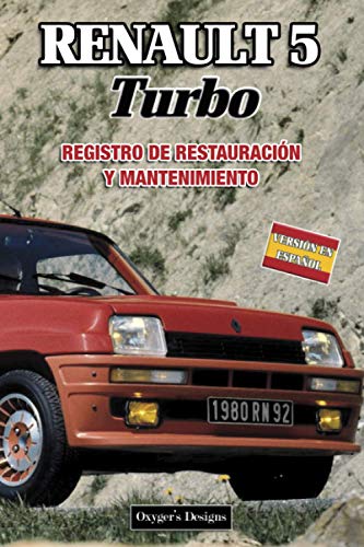 RENAULT 5 TURBO: REGISTRO DE RESTAURACIÓN Y MANTENIMIENTO (French cars Maintenance and Restoration books)