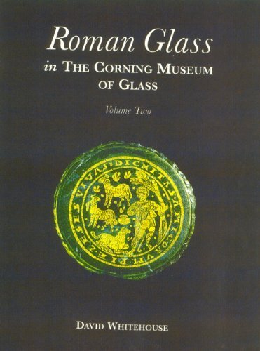Roman Glass in the Corning Museum of Glass: v. 3 (Catalog) by David Whitehouse (2004-05-01)