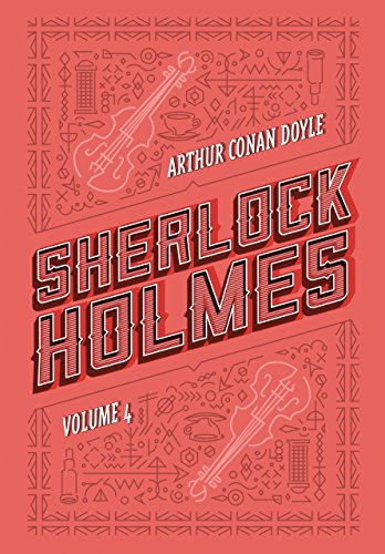 Sherlock Holmes: Volume 4: Os últimos casos de Sherlock Holmes | Histórias de Sherlock Holmes (Portuguese Edition)