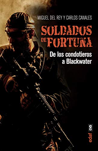 Soldados de Fortuna: De los condotieros a Blackwater (Crónicas de la Historia)