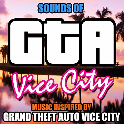 Sounds of GTA Vice City (Music Inspired by Grand Theft Auto Vice City)