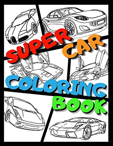 SUPERCAR COLORING BOOK: A Collection Of The Greatest Cars For Kids Ages 4-8 | 40 Educational Facts About Cars For Children