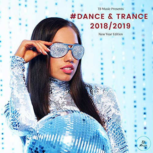 TB Music Presents #Dance & Trance 2018 / 2019 (New Year Edition) [Explicit]