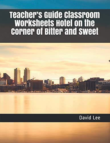 Teacher’s Guide Classroom Worksheets Hotel on the Corner of Bitter and Sweet