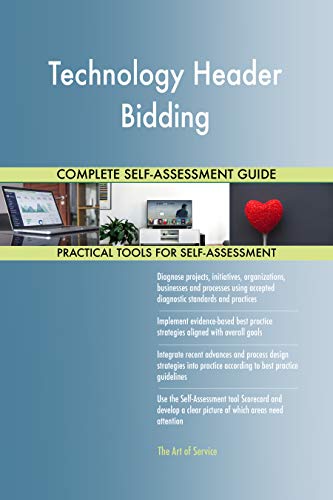 Technology Header Bidding All-Inclusive Self-Assessment - More than 700 Success Criteria, Instant Visual Insights, Comprehensive Spreadsheet Dashboard, Auto-Prioritized for Quick Results