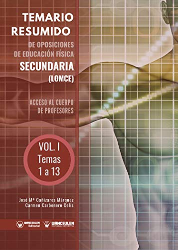 Temario Resumido de Oposiciones de Educación Física Secundaria (LOMCE) Volumen I: Acceso al cuerpo de profesores de Enseñanza Secundaria