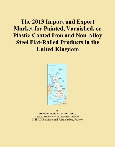 The 2013 Import and Export Market for Painted, Varnished, or Plastic-Coated Iron and Non-Alloy Steel Flat-Rolled Products in the United Kingdom