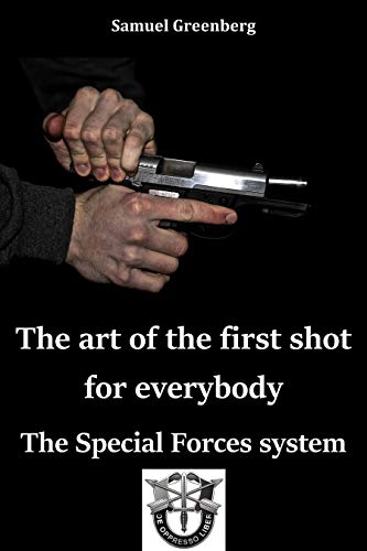 The art of the first shot for everybody: The Special Forces system (English Edition)