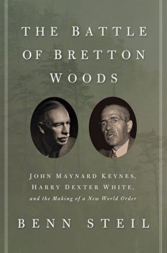 The Battle of Bretton Woods: John Maynard Keynes, Harry Dexter White, and the Making of a New World Order (Council on Foreign Relations Books (Princeton University Press)) (English Edition)