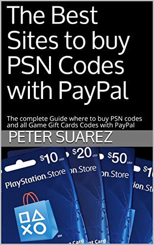 The Best Sites to buy PSN Codes with PayPal: The complete Guide where to buy PSN codes and all Game Gift Cards Codes with PayPal (English Edition)