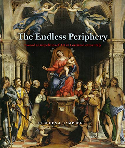 The Endless Periphery: Toward a Geopolitics of Art in Lorenzo Lotto's Italy (Louise Smith Bross Lecture)