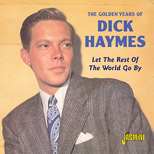 The Golden Years Of Dick Haymes- Let The Rest Of The World Go By