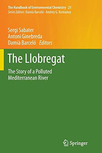 The Llobregat: The Story of a Polluted Mediterranean River: 21 (The Handbook of Environmental Chemistry)