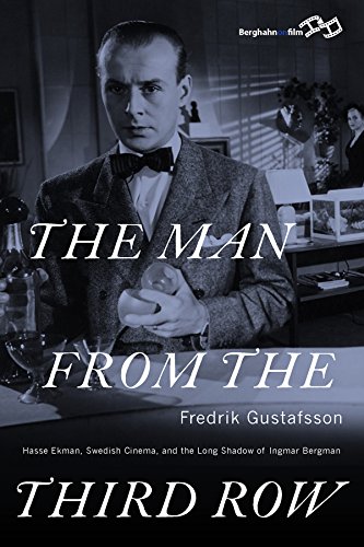 The Man from the Third Row: Hasse Ekman, Swedish Cinema and the Long Shadow of Ingmar Bergman (English Edition)