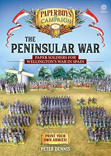 The Peninsular War: Paper Soldiers for Wellington’s War in Spain (Paperboys on Campaign)