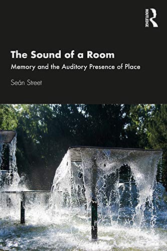 The Sound of a Room: Memory and the Auditory Presence of Place (English Edition)