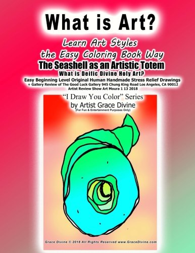 What is Art? Learn Art Styles the Easy Coloring Book Way The Seashell as an Artistic Totem What is Deific Divine Holy Art? Easy Beginning Level ... Draw You Color Series by Artist Grace Divine