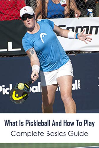 What Is Pickleball And How To Play: Complete Basics Guide: How To Play Pickleball At Home, Strategy Of Pickleball (English Edition)