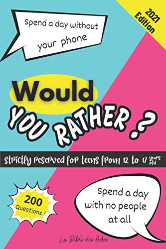 Would You Rather ? Strictly Reserved for Teens from 12 to 17 years old: Funny Game Book for Boys and Girls | Play with you Family or you Friends | Gift Idea for Teenagers | Hours of Fun