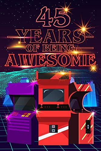 45 Years of Being Awesome: 70s 80s Arcade Game Cover Composition books Blank Lined Journal, Happy Birthday, Logbook, Diary, Notebook, Perfect Gift For Girls
