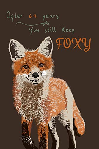 64 Years Fox Journal: Lined Journal / Notebook - 64th Anniversary / Birthday Gifts for Her - Funny Fox Themed 64 Year Wedding Anniversary / Birthday ... Gift -  After 64 Years You Still Keep Foxy