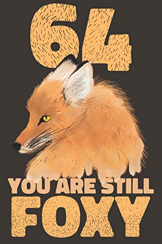 64 Years Fox Journal: Lined Journal / Notebook - 64th Anniversary / Birthday Gifts for Her - Funny Fox Themed 64 Year Wedding Anniversary / Birthday Celebration Gift -  You Are Still Foxy
