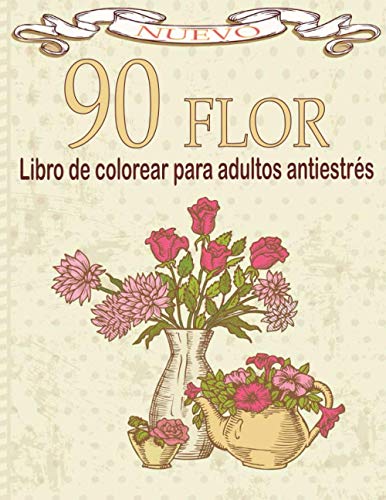 90 FLOR Libro de colorear para adultos antiestrés: Libro de colorear para adultos con colección de flores Ramos, coronas, espirales, patrones, ... de flores inspiradores 100 páginas 8.5 x 11