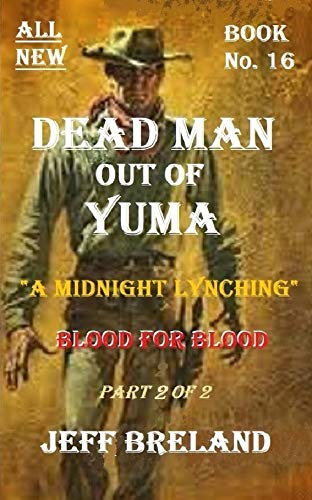 A Midnight Lynching: Part B: Dead Man out of Yuma: Blood for Blood: Book 2 of 2: Blood for Blood (English Edition)