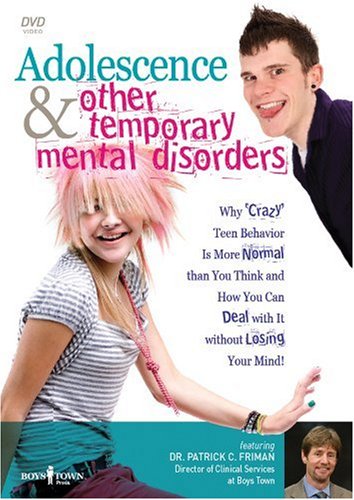 Adolescence & Other Temporary Mental Disorders: Why 'crazy' Teen Behaviour is More Normal Than You Think and How You Can Deal with it without Losing Your Mind!