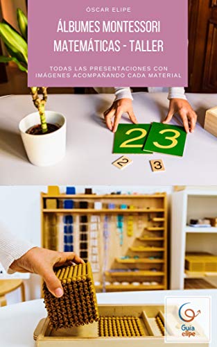 Álbumes Montessori matemáticas de 6 a 12 años: Todas las presentaciones del área de matemáticas con la filosofía Montessori Álbumes Montessori matemáticas de 6 a 12 años: Todas las presentaciones del área de matemáticas con la filosofía Montessori